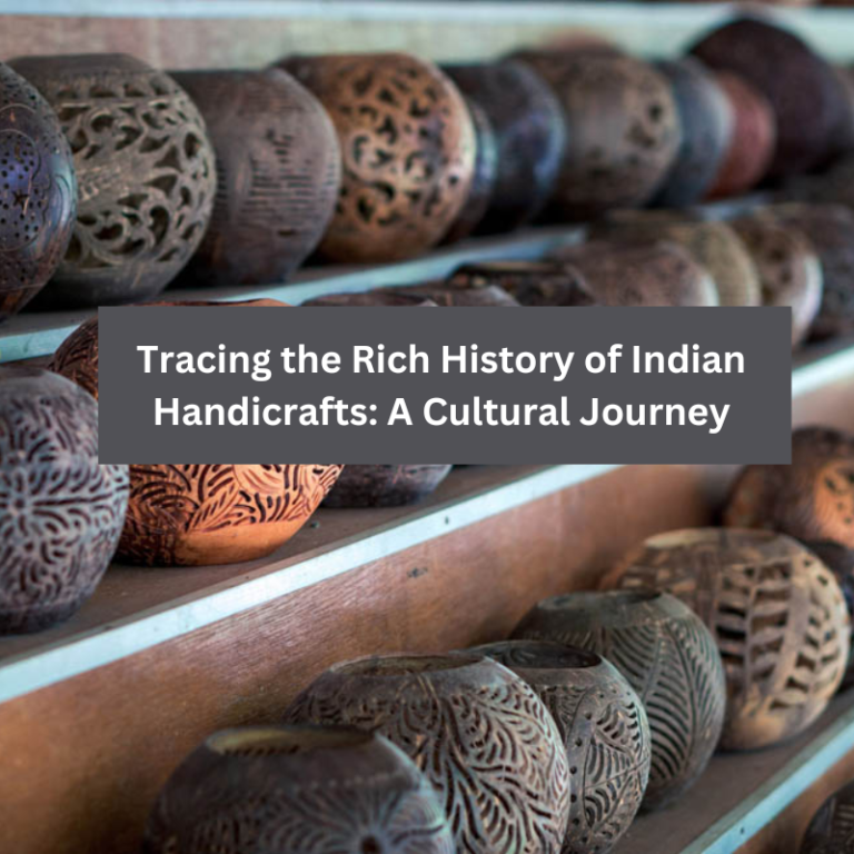 Tracing the Rich History of Indian Handicrafts: A Cultural Journey