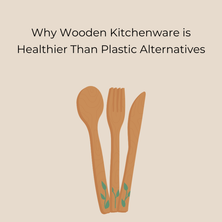 Why Wooden Kitchenware is Healthier Than Plastic Alternatives