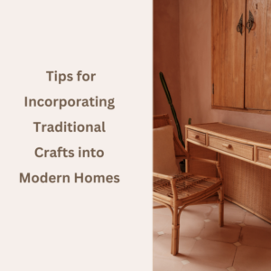 incorporating traditional crafts into modern homes